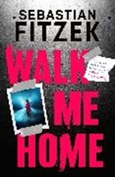 Bild von Fitzek, Sebastian: Walk Me Home