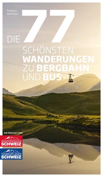 Bild von Joss, Fredy: Die 77 schönsten Wanderungen zu Bergbahn und Bus