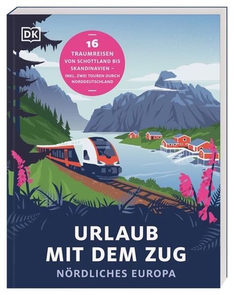 Bild von DK Verlag - Reise (Hrsg.): Urlaub mit dem Zug: Nördliches Europa
